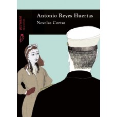 Antonio Reyes Huertas - Novelas Cortas