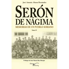 Serón de Nágima. Memorias de un pueblo soriano. Tomo IV