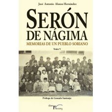 Serón de Nágima. Memorias de un pueblo soriano. Tomo V