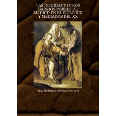 Las Injurias y otros barrios pobres del Madrid en el siglo XIX y mediados del XX
